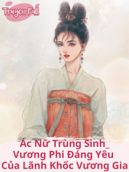 Ác Nữ Trùng Sinh_Vương Phi Đáng Yêu Của Lãnh Khốc Vương Gia